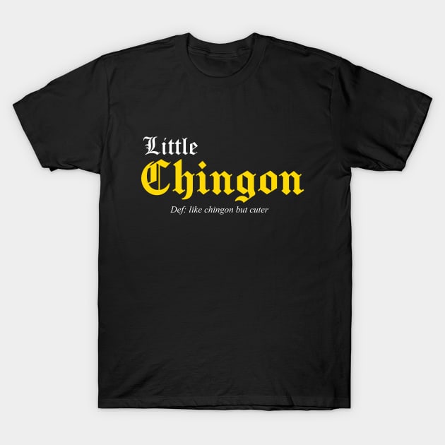 Little Chingon definition T-Shirt by savage land 